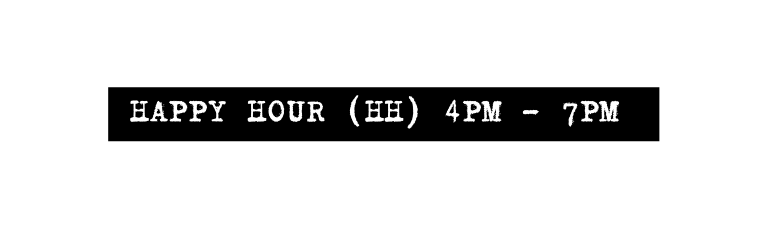 HAPPY HOUR HH 4PM 7pm