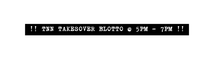 TNN takesover blotto 5PM 7pm