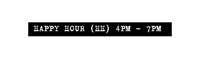 HAPPY HOUR HH 4PM 7pm