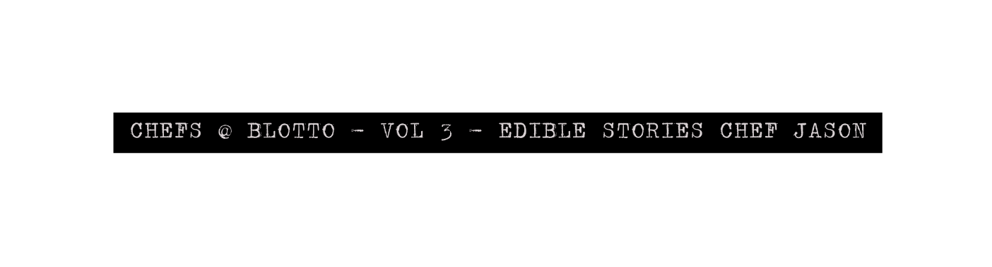 chefs blotto vol 3 Edible stories chef jason